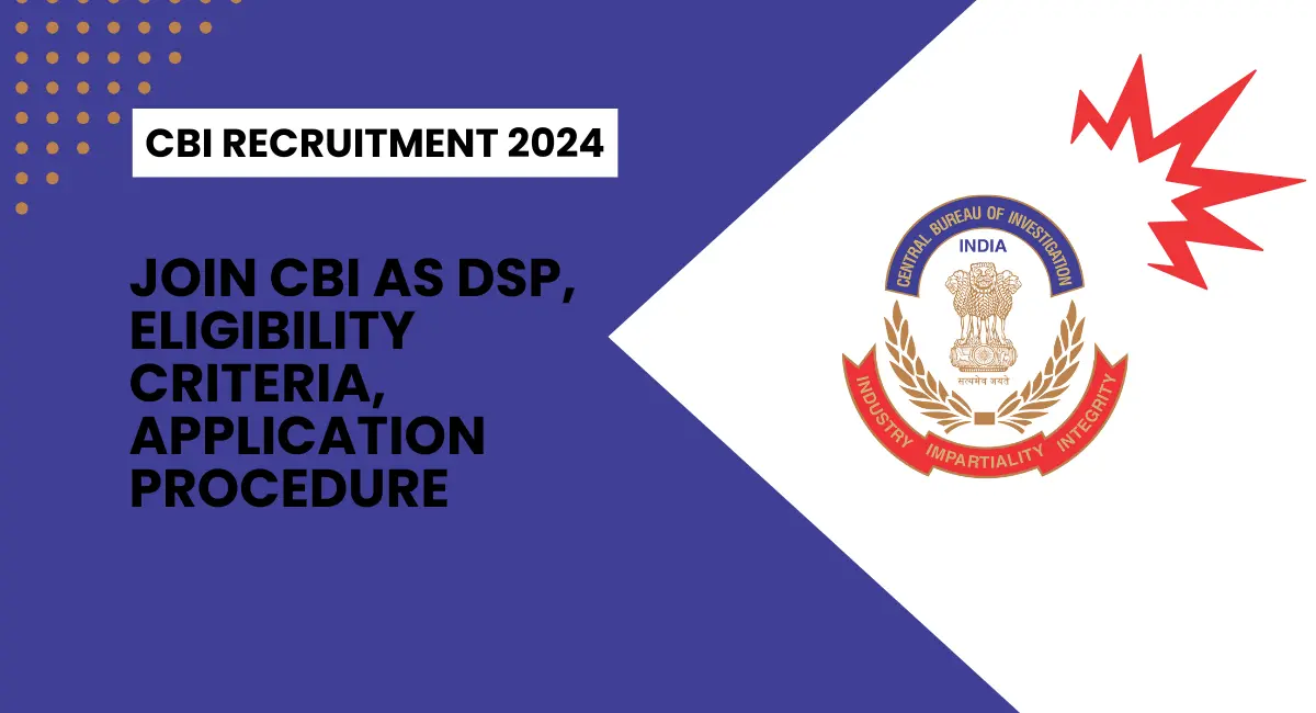 CBI Recruitment 2024 Join CBI as DSP, Eligibility Criteria, Application Procedure