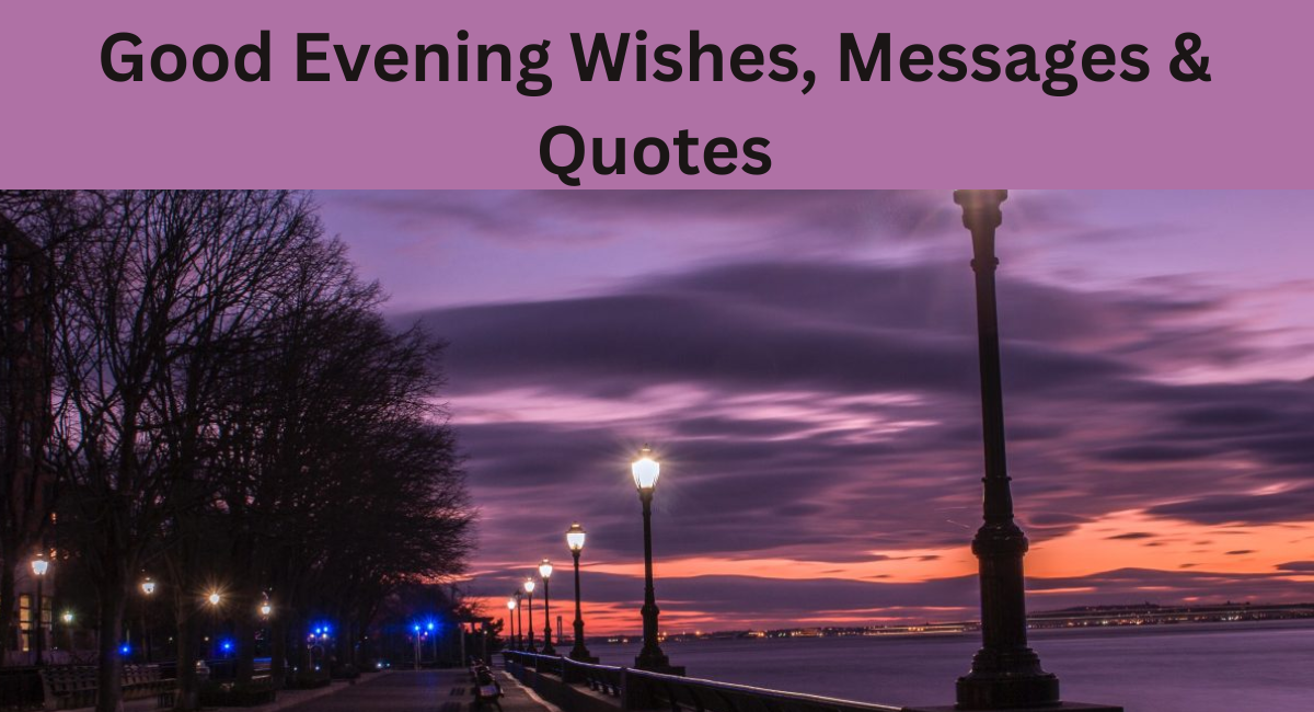 Good Evening Wishes, Messages & Quotes