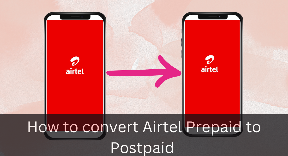 How to convert Airtel Prepaid to Postpaid